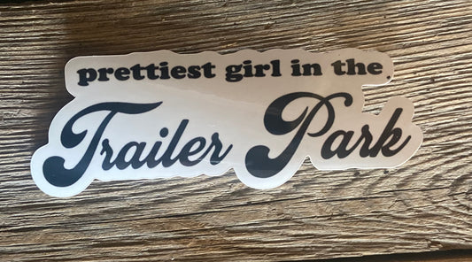 Prettiest Girl In The Trailer Park Sticker